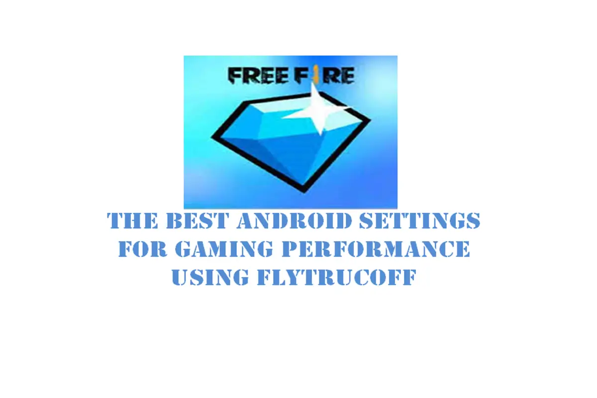 The Best Android Settings for Gaming Performance Using FlyTrucoFF