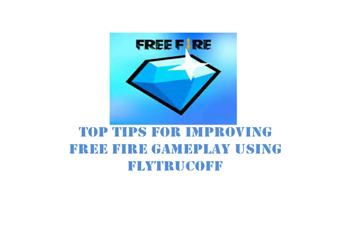 Top Tips for Improving Free Fire Gameplay Using FlyTrucoFF